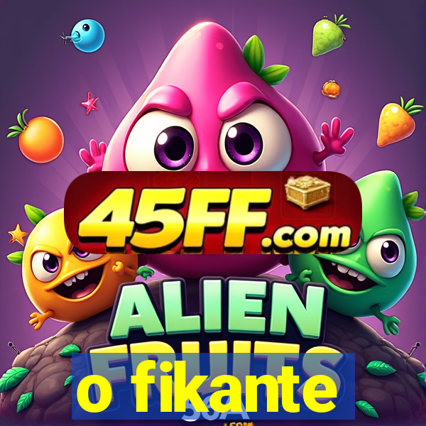 o fikante